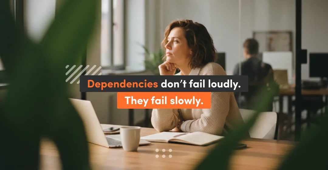 Product Manager reflecting on how unmanaged dependencies slowly block integrations and delay the product roadmap