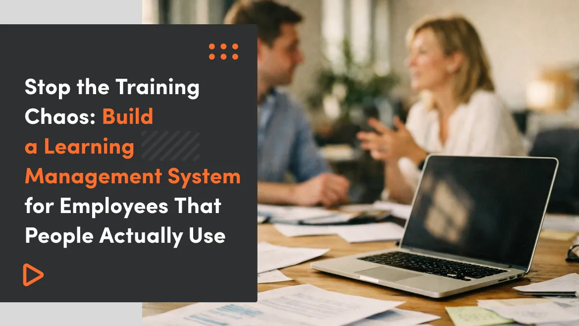 Stop the Training Chaos: Build a Learning Management System for Employees That People Actually Use