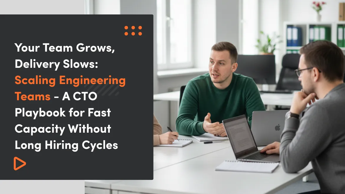 Your Team Grows, Delivery Slows: Scaling Engineering Teams – A CTO Playbook for Fast Capacity Without Long Hiring Cycles