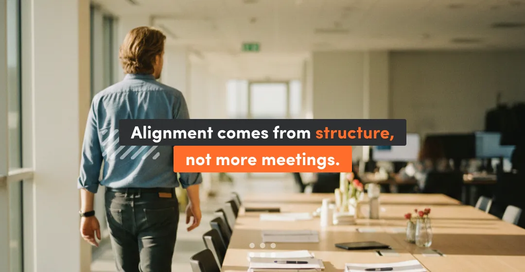 Alignment Comes From Structure Not More Meetings