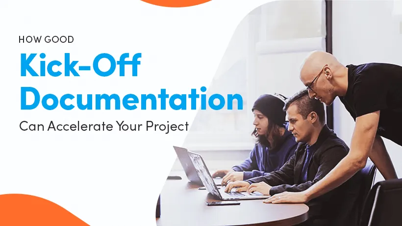 How Good Kick-Off Documentation Can Accelerate Your Project