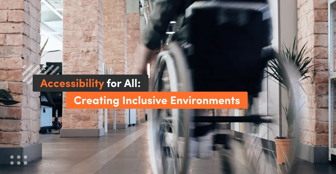 Accessibility requirements for all creating inclusive envitonments