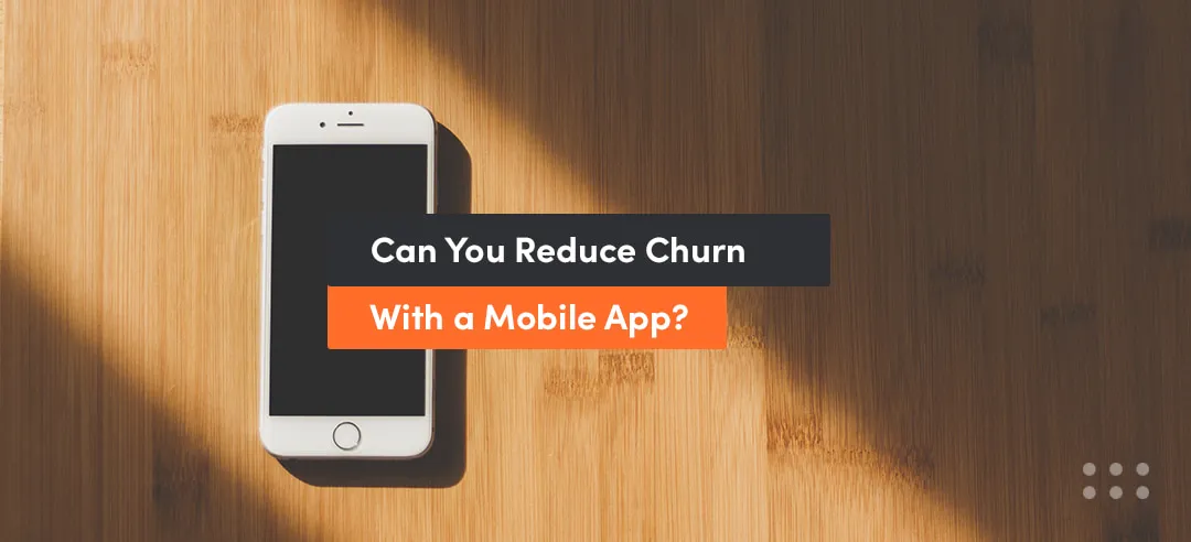 reduce churn saas with a mobile app