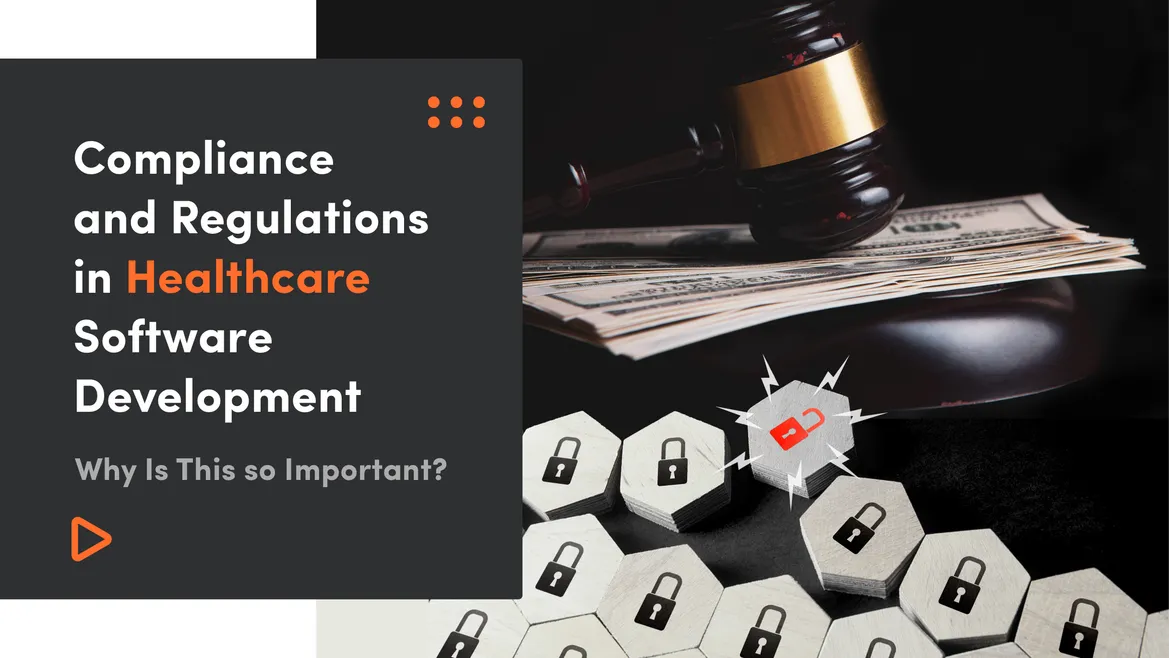 Compliance and Regulations in Healthcare Software Development - Why Is This so Important?