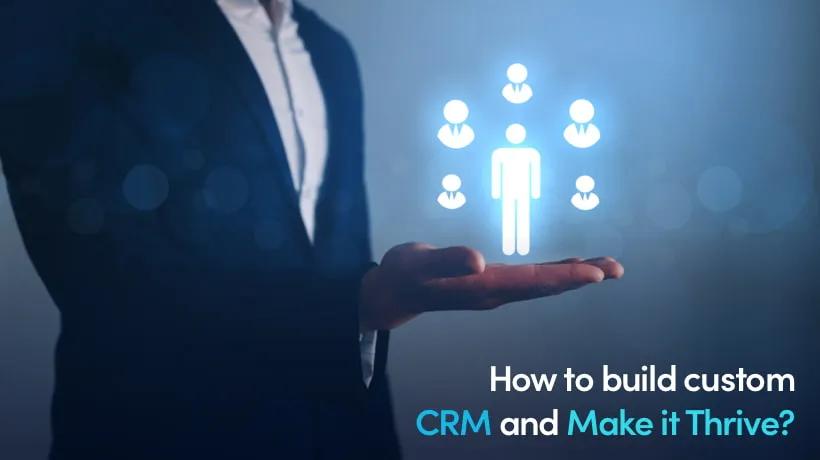 How To Build A Custom CRM And Make It Thrive