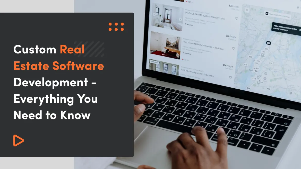 Custom Real Estate Software Development – Everything You Need to Know