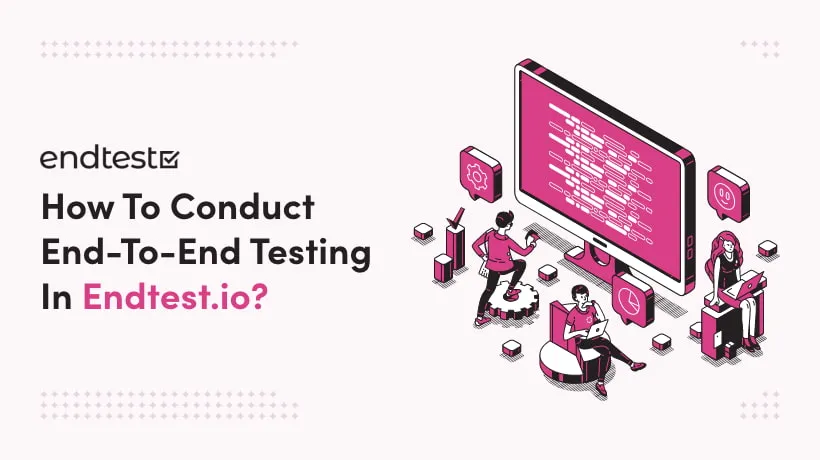 How To Conduct End-To-End Testing In Endtest.io?