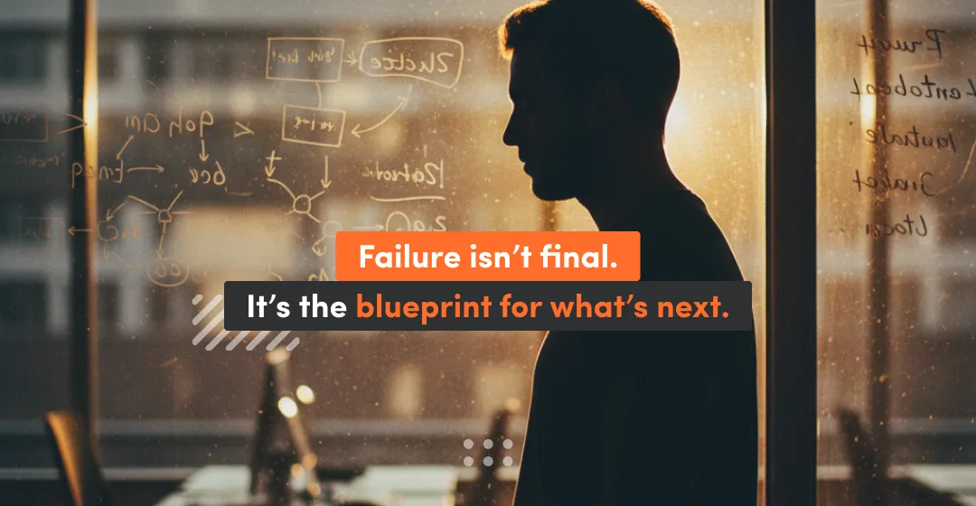 Failure Isn T Final It S The Blueprint For What S Next
