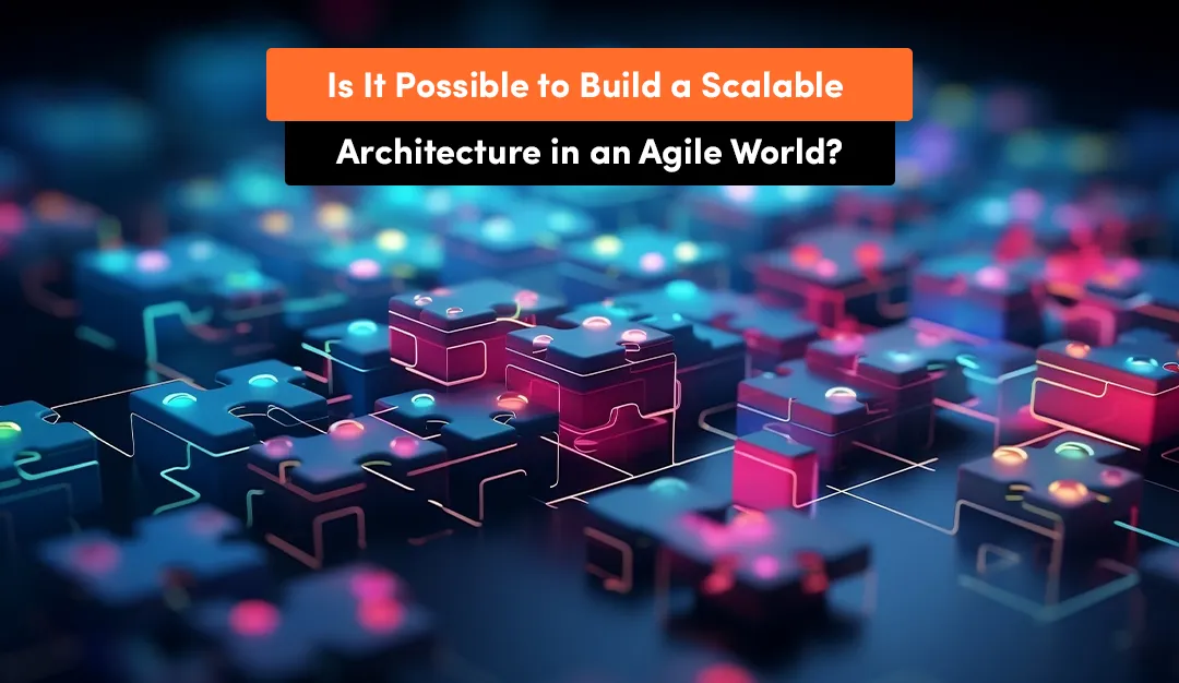 software scalability in software development - is it possible to build a scalable solutions?