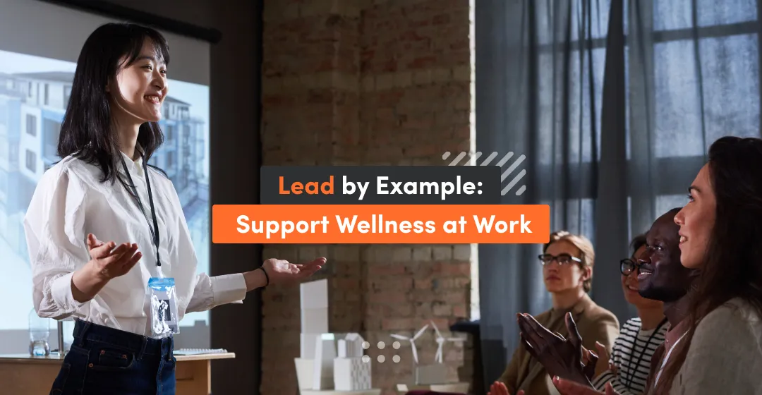 Lead by example: support wellness at work