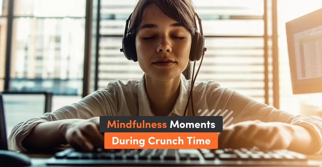 Mindfulness moments during crunch time