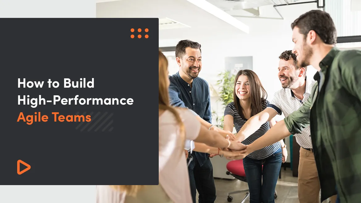 How To Build High-Performance Agile Teams