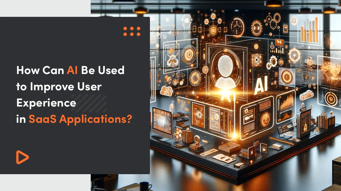 How Can AI Be Used to Improve User Experience in SaaS Applications