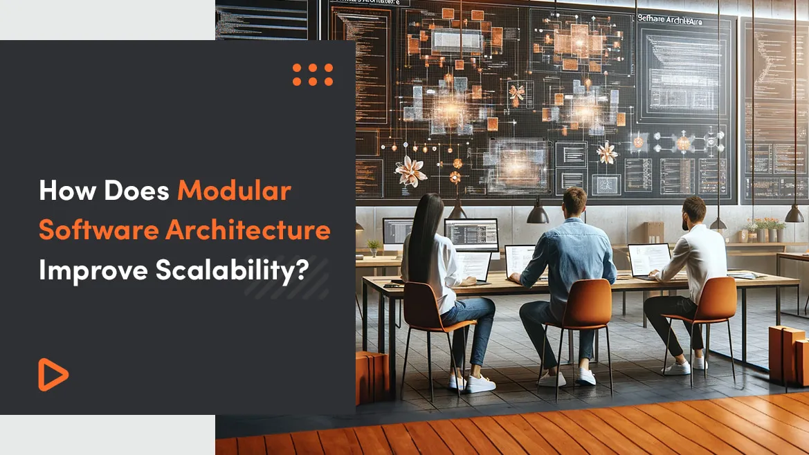 How Does Modular Software Architecture Improve Scalability?