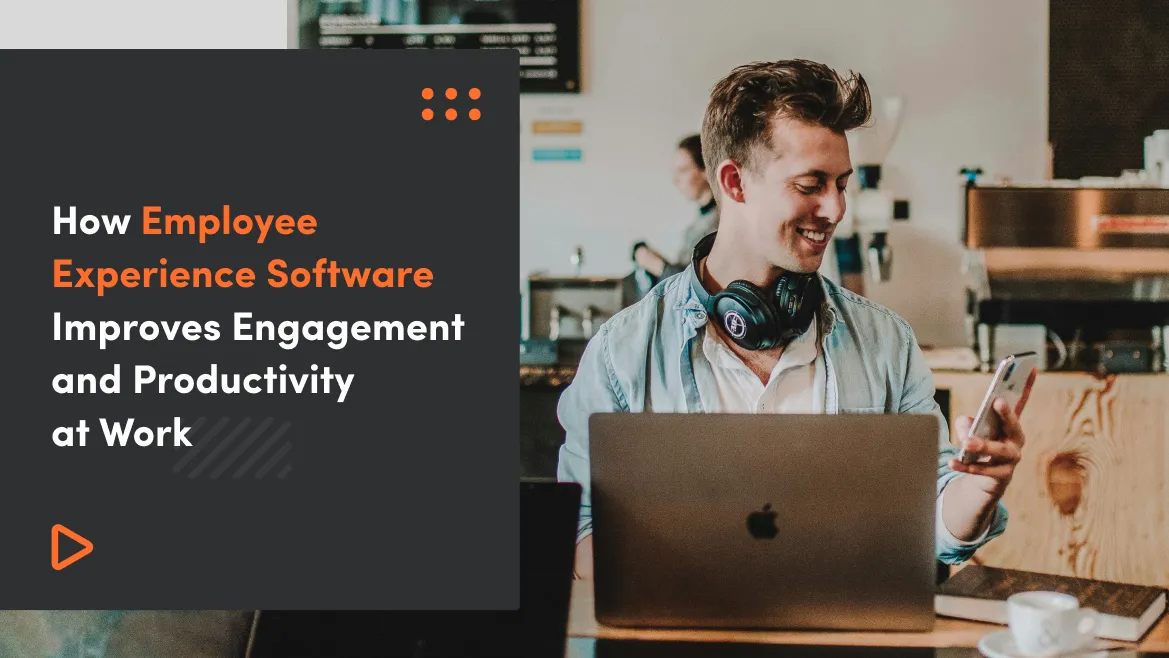 How Employee Experience Software Improves Engagement and Productivity at Work