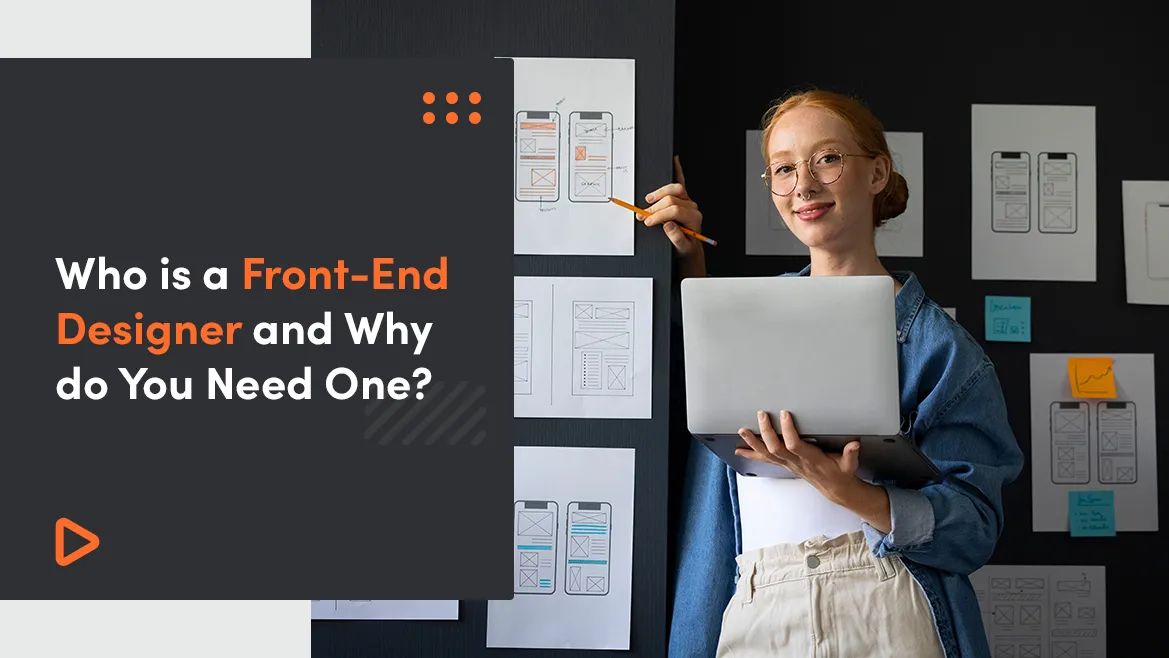 Who Is A Front-End Designer And Why Do You Need One?