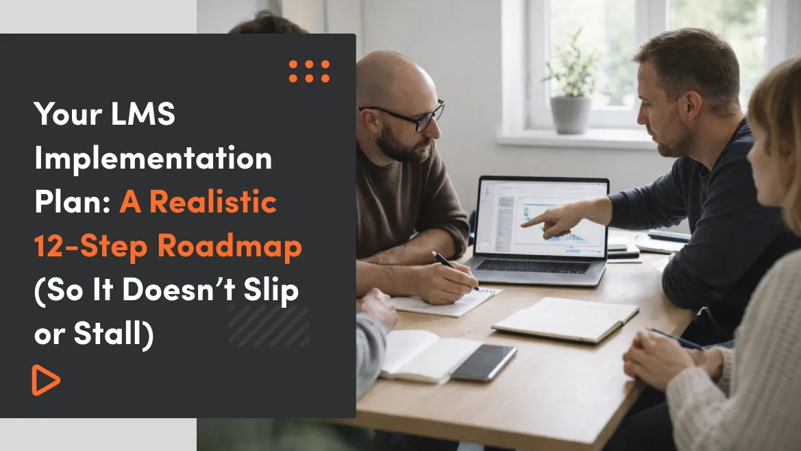 Your LMS Implementation Plan: A Realistic 12-Step Roadmap (So It Doesn’t Slip or Stall)