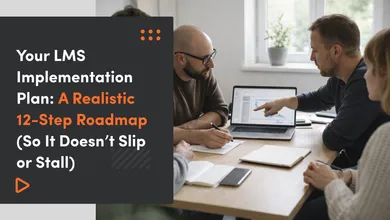 Your LMS Implementation Plan: A Realistic 12-Step Roadmap (So It Doesn’t Slip or Stall)