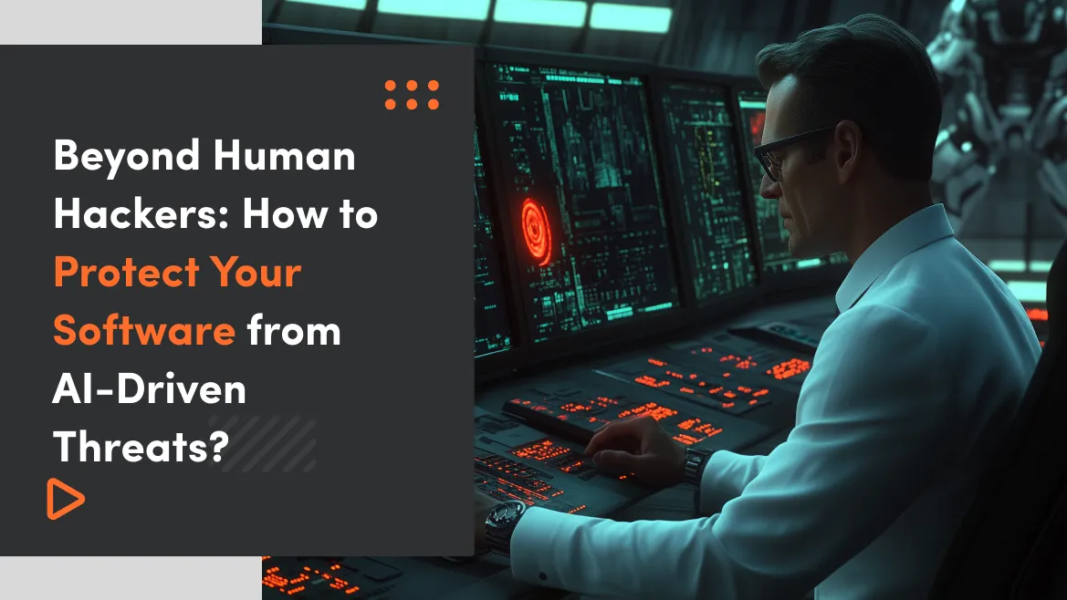 Beyond Human Hackers: How to Protect Your Software from AI-Driven Threats?