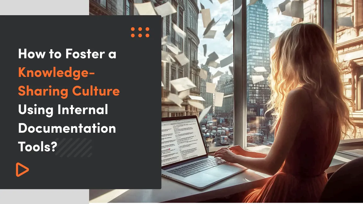 How to Foster a Knowledge-Sharing Culture Using Internal Documentation Tools? 