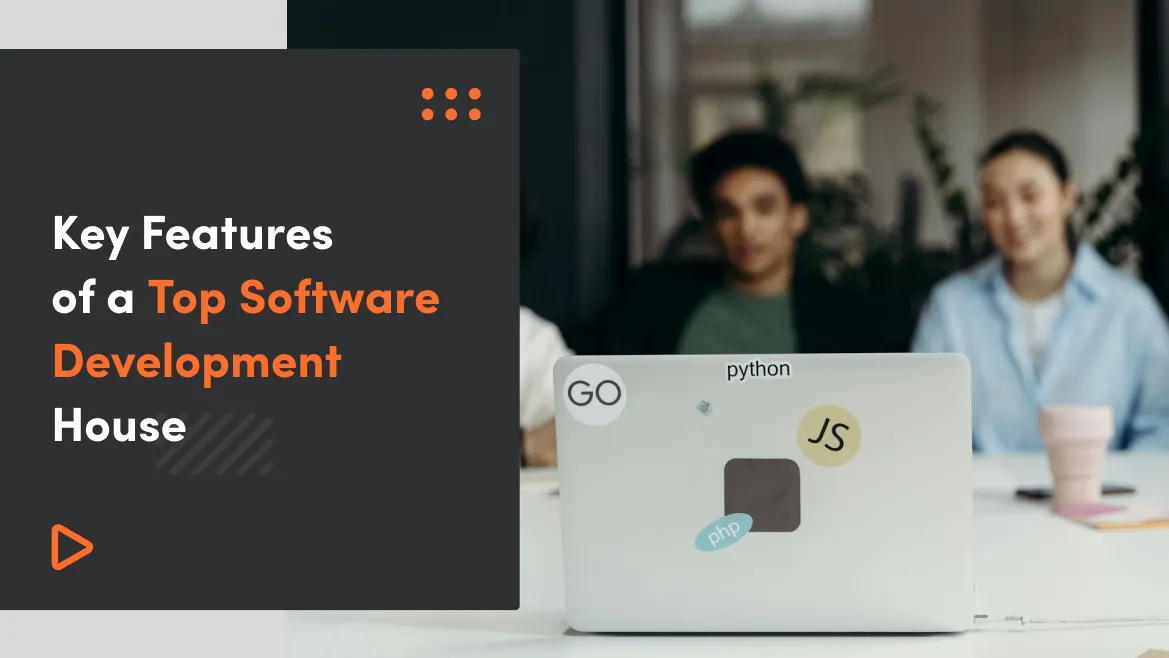 Key Features Of A Top Software Development House