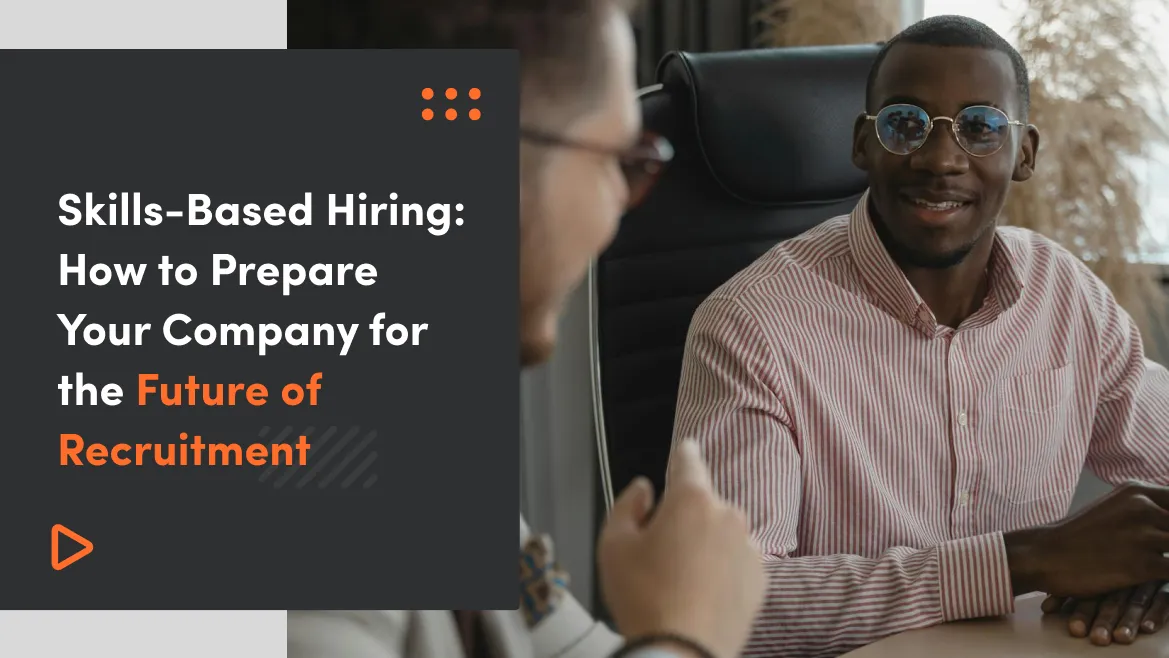 Skills-Based Hiring: How to Prepare Your Company for the Future of Recruitment