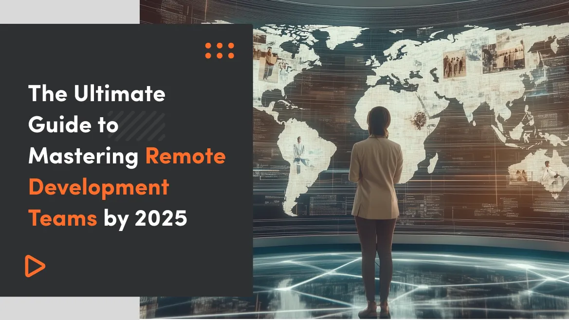 Managing Remote Development Teams in 2025 I A Guide