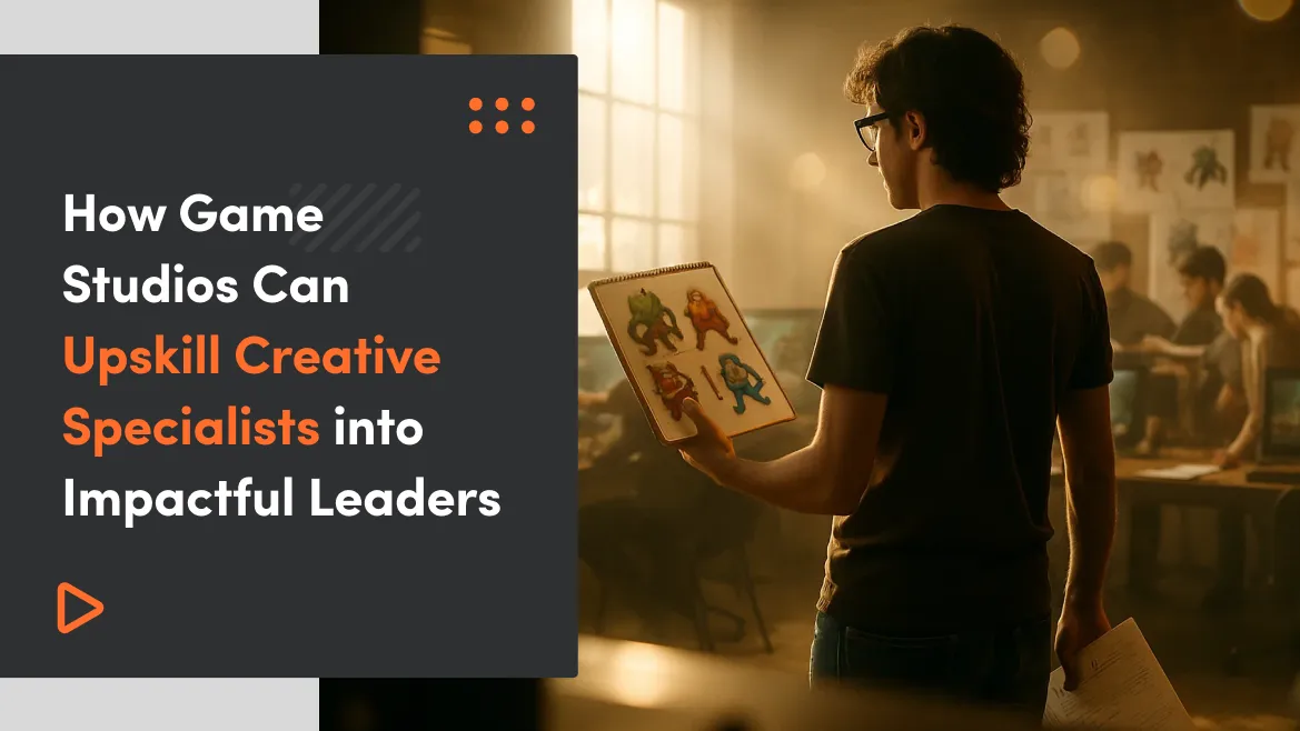 How Game Studios Can Upskill Creative Specialists into Impactful Leaders