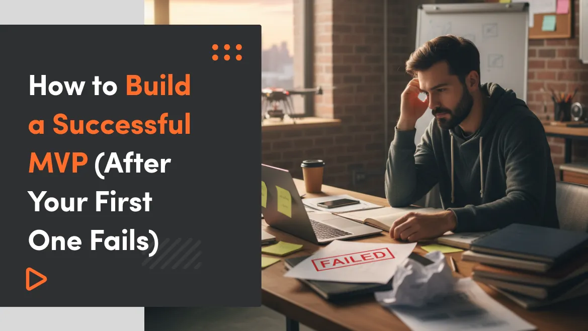 How to Build a Successful MVP (After Your First One Fails)