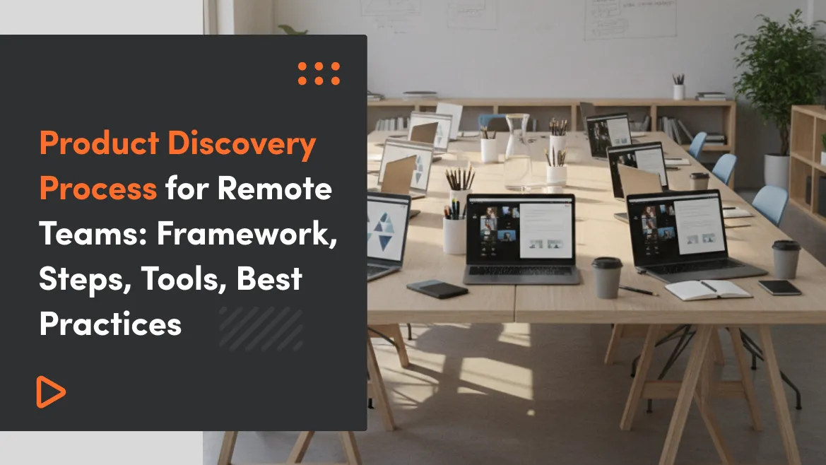 Product Discovery Process for Remote Teams: Framework, Steps, Tools, Best Practices
