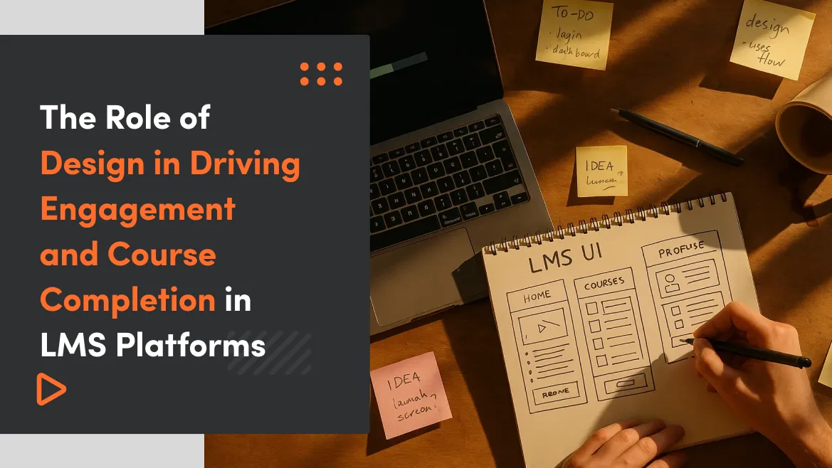 The Role of Design in Driving Engagement and Course Completion in LMS Platforms