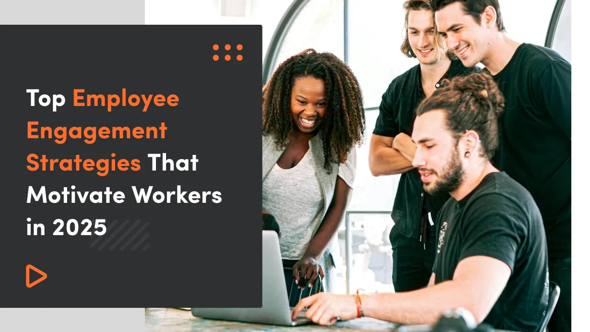 Top Employee Engagement Strategies That Motivate Workers in 2025