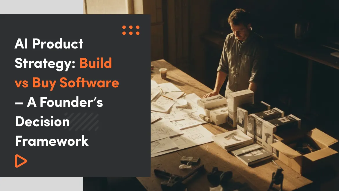 AI Product Strategy: Build vs Buy Software – A Founder’s Decision Framework