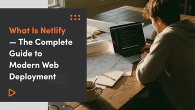 What Is Netlify — The Complete Guide to Modern Web Deployment