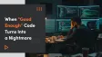 When Vibe Coding Turns Into a Nightmare: The Hidden Cost of “Good Enough” Code