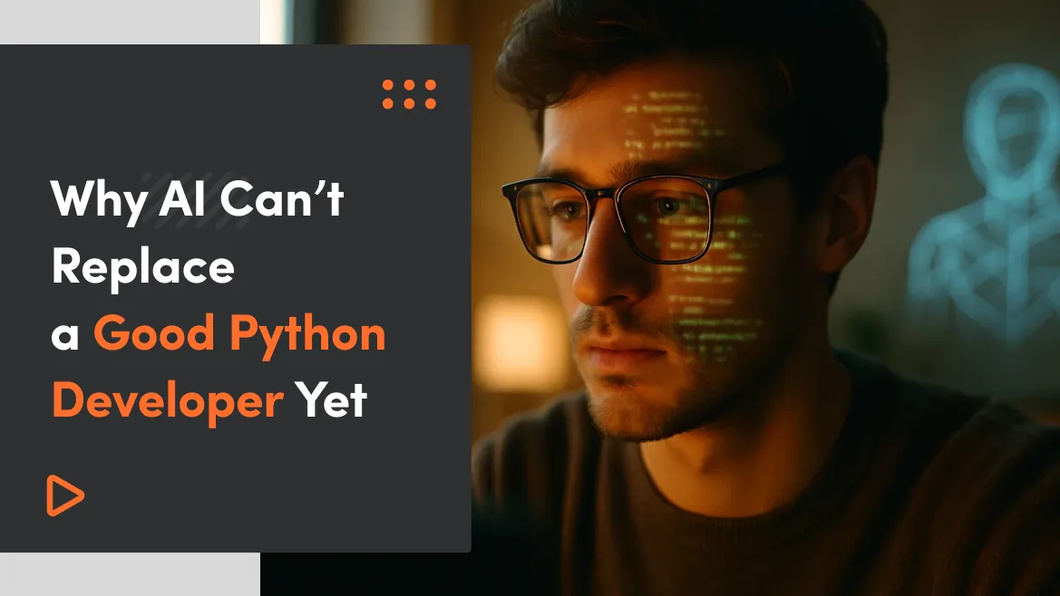Why AI Can’t Replace a Good Python Developer Yet