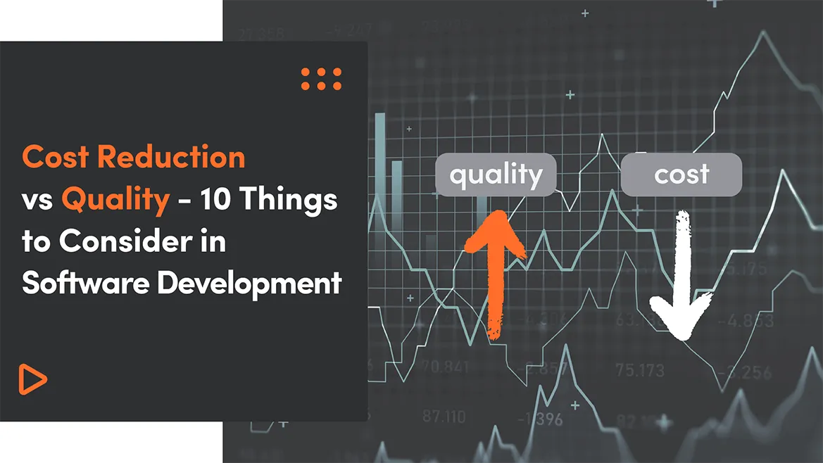 Cost Reduction vs Quality – 10 Things to Consider in Software Development