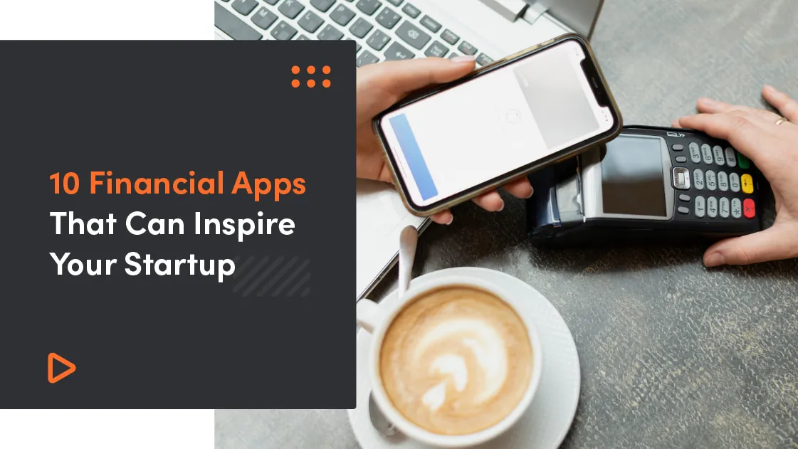 10 Financial Apps That Can Inspire Your Startup