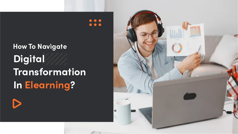How To Navigate Digital Transformation In eLearning?