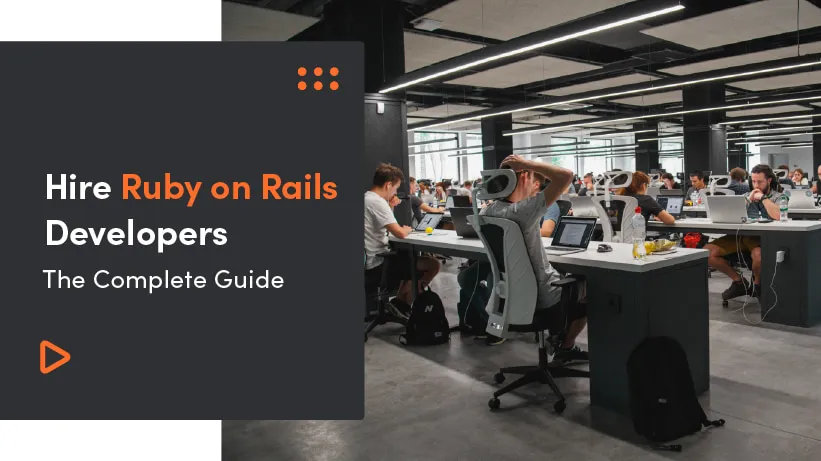 Hire Ruby On Rails Developers: The Complete Guide