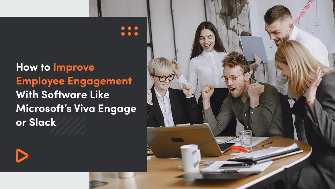 How to Improve Employee Engagement With Software Like Microsoft’s Viva Engage or Slack 