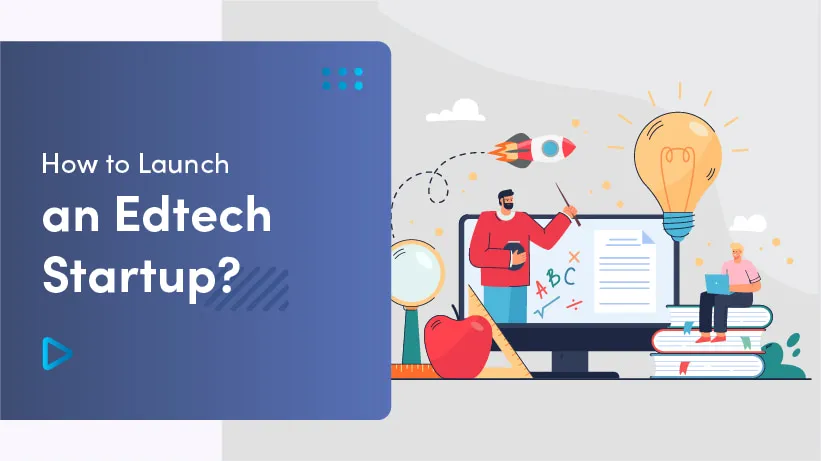 How To Start An EdTech Company Or Startup