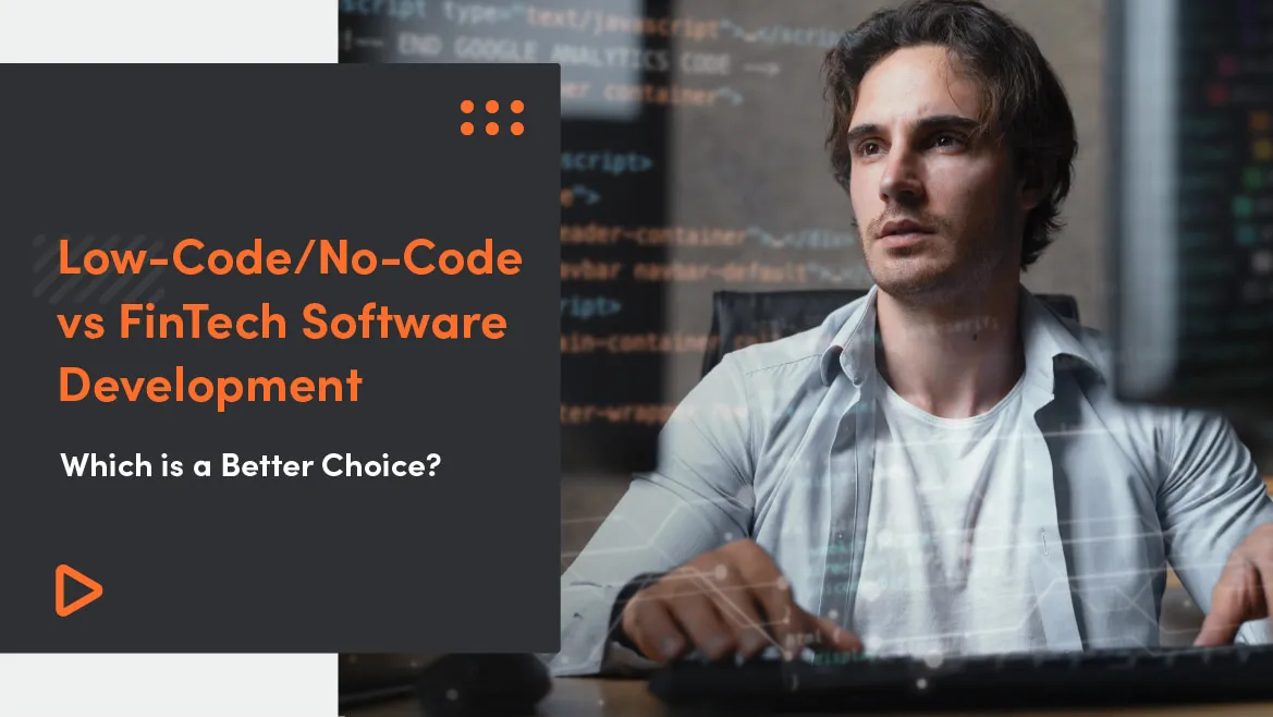 Low-Code/No-Code vs FinTech Software Development – Which is a Better Choice?