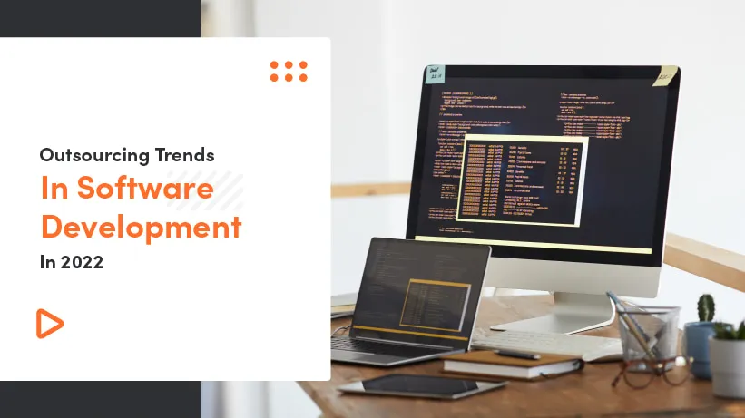 Outsourcing Trends In Software Development In 2022