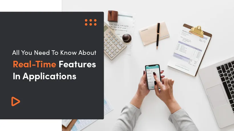 All You Need To Know About Real-Time Features In Applications