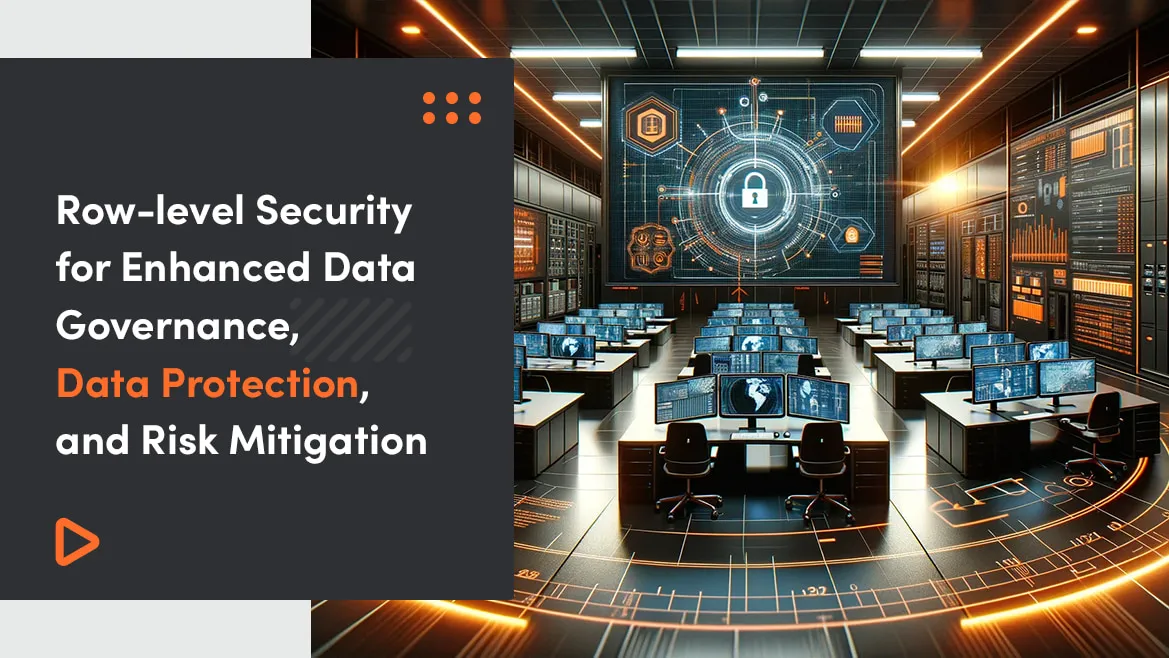 Row-Level Security for Enhanced Data Governance, Data Protection, and Risk Mitigation 