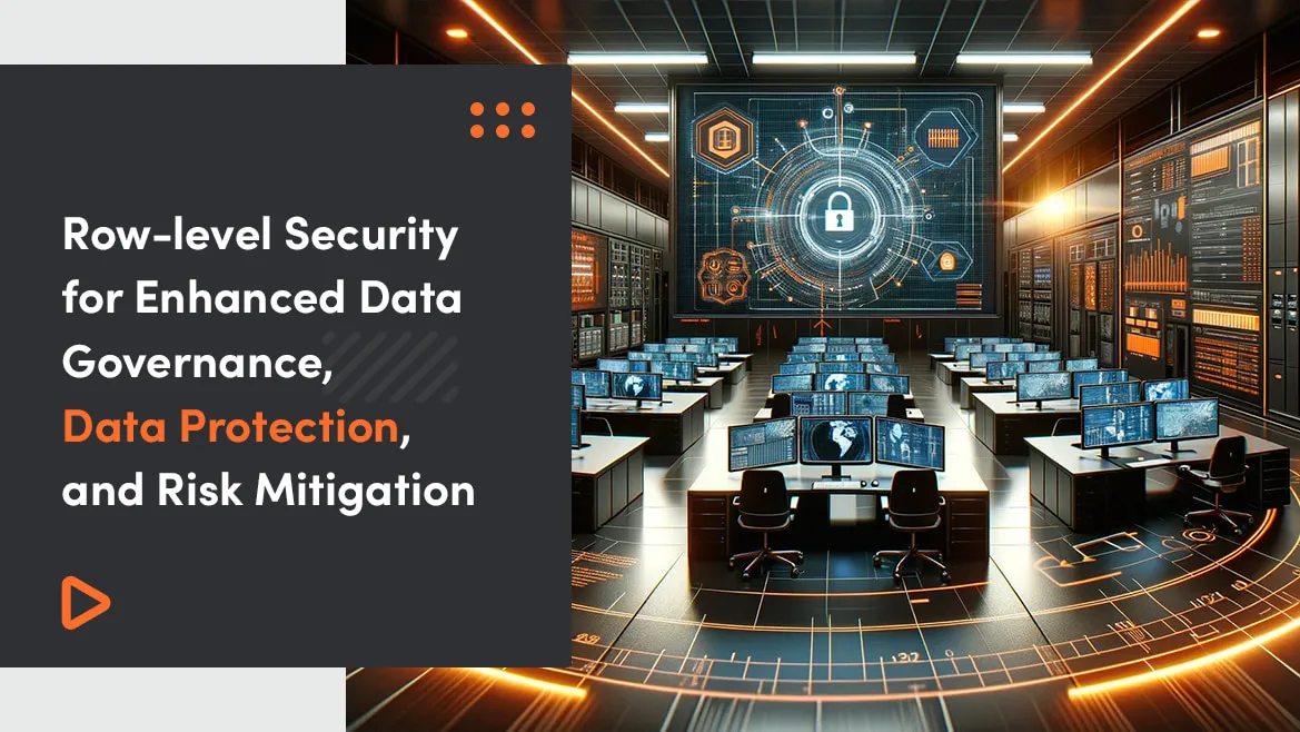 Row-Level Security for Enhanced Data Governance, Data Protection, and Risk Mitigation