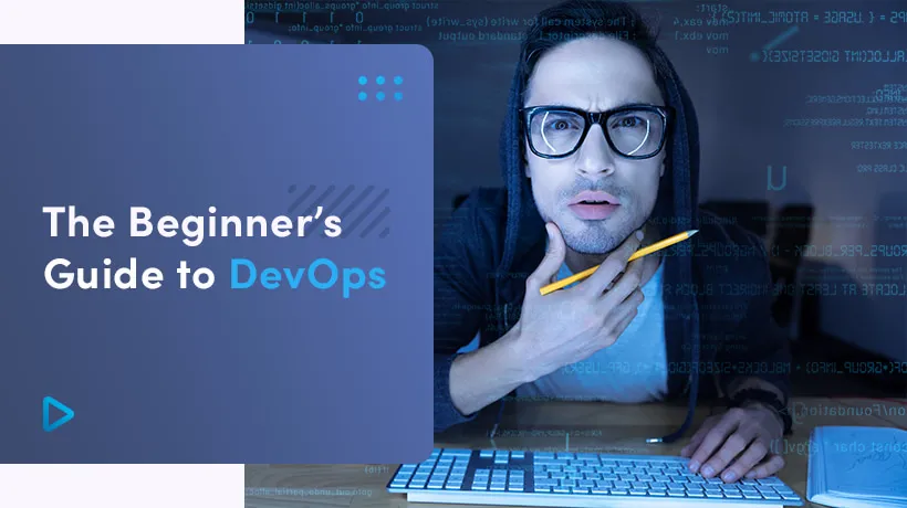 The Beginner’s Guide To DevOps | Definition, Principles And The Role Of A DevOps Engineer