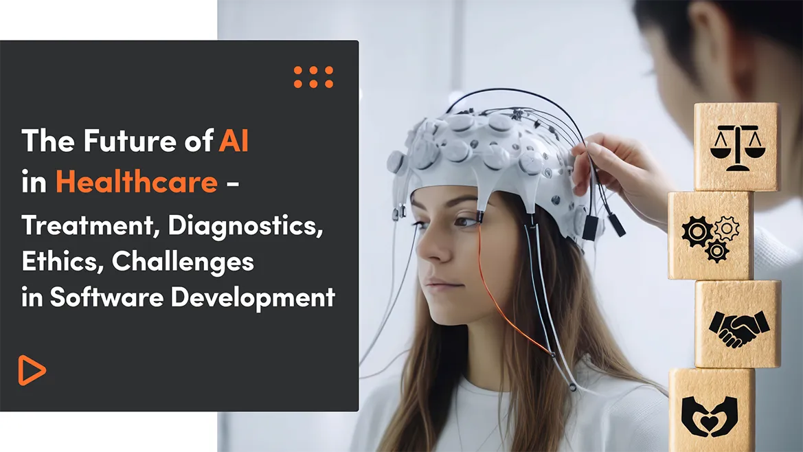 The Future of AI in Healthcare - Treatment, Diagnostics, Ethics, Challenges in Software Development