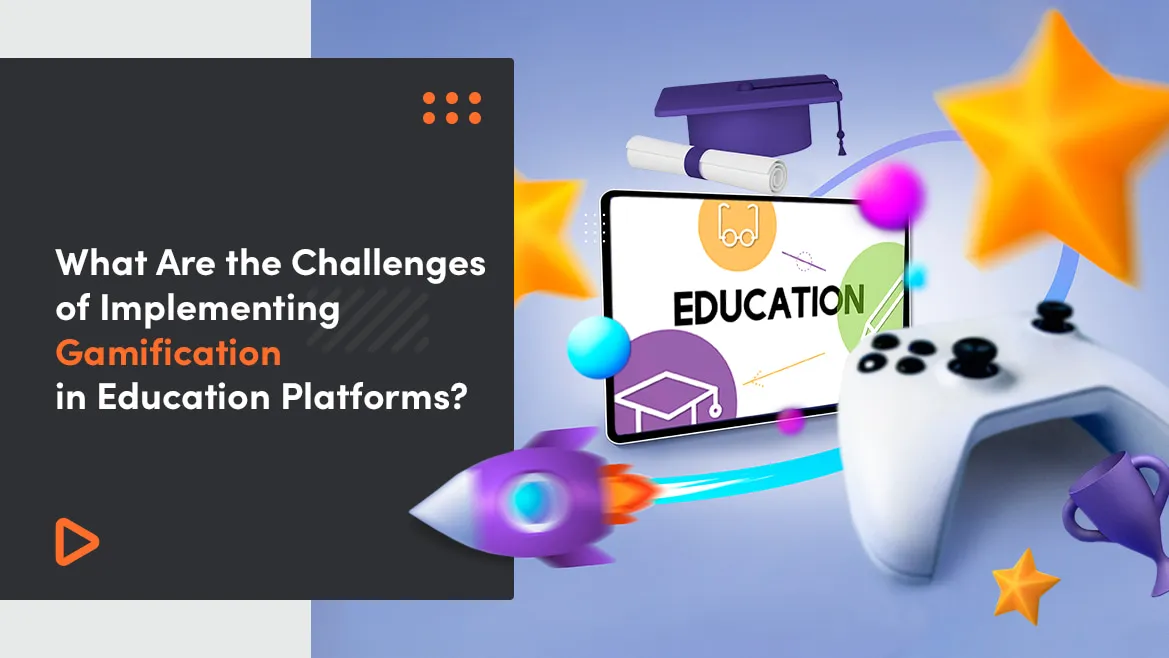 What Are the Challenges of Implementing Gamification in Education Platforms?